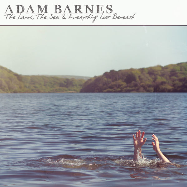 adam barnes album the land the sea and everything beneath